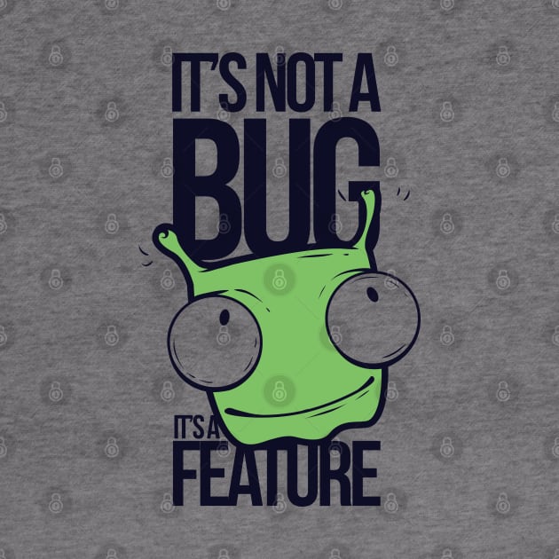 It's Not A Bug, It's A Feature by MarinasingerDesigns